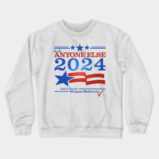 Literally Anyone Else for President 2024 - Surpass Mediocrity Crewneck Sweatshirt
